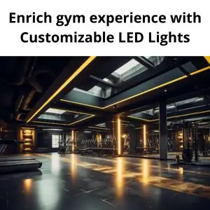 Enrich gym experience with Customizable LED Lights